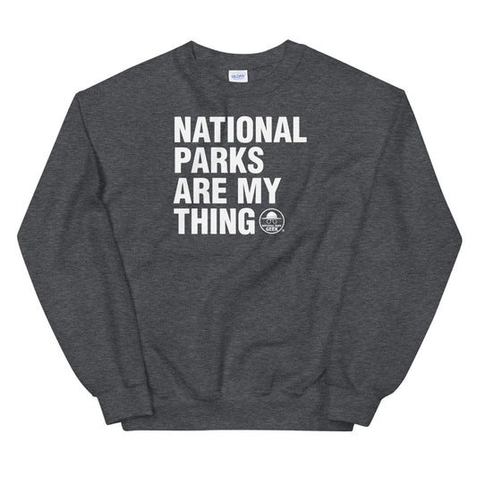 National Parks Are My Thing Sweatshirt